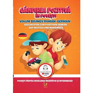 Gândirea pozitivă în poveşti. Volum bilingv român-german imagine