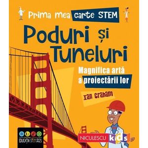 Prima mea carte STEM: Poduri si tuneluri. Magnifica arta a proiectarii lor imagine