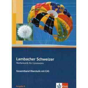 Lambacher-Schweizer. 11.-12. Schuljahr und 12.-13. Schuljahr. Oberstufe mit CAS. Schuelerbuch und CD-ROM. Ausgabe B imagine