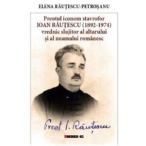 Preotul Iconom Stavrofor Ioan Rautescu (1892-1974) | Elena Rautescu-Petrosanu imagine