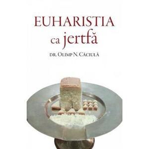 Euharistia ca jertfa - Olimp N. Caciula imagine