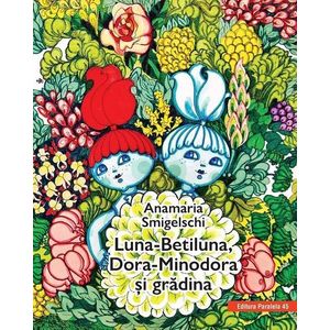 Luna-Betiluna, Dora-Minodora si gradina | Anamaria Smigelschi imagine