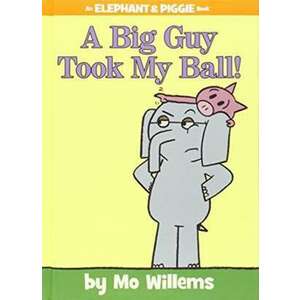 A Big Guy Took My Ball! (An Elephant and Piggie Book) imagine