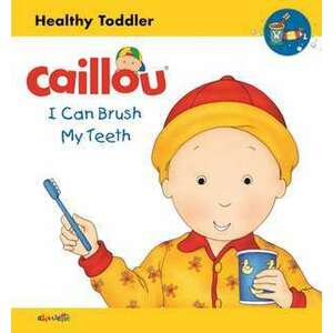 Caillou: I Can Brush My Teeth imagine
