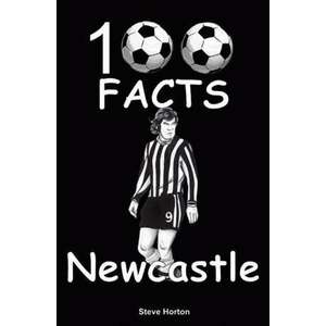 Newcastle United - 100 Facts imagine