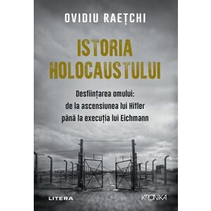 Istoria Holocaustului. Desfiintarea omului: de la ascensiunea lui Hitler pana la executia lui Eichmann imagine