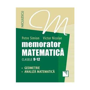Memorator matematica: Geometrie, analiza matematica - Clasele 9-12 - Petre Simion, Victor Nicolae imagine