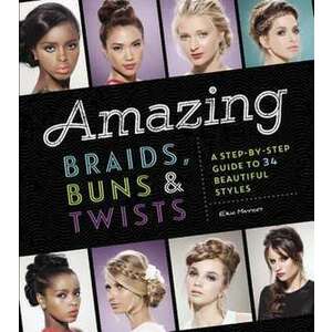 Amazing Braids, Buns & Twists imagine