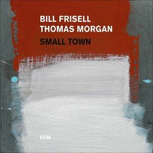 Small Town - Vinyl | Bill Frisell, Thomas Morgan imagine