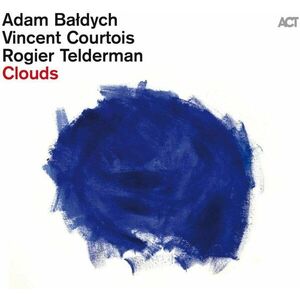Clouds - Vinyl | Adam Baldych, Vincent Courtois, Rogier Telderman imagine