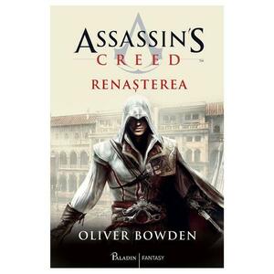 Renasterea. Seria Assassin's Creed. Vol.1 - Oliver Bowden imagine