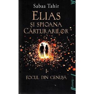 Elias si spioana carturarilor I: Focul din cenusa - Sabaa Tahir imagine