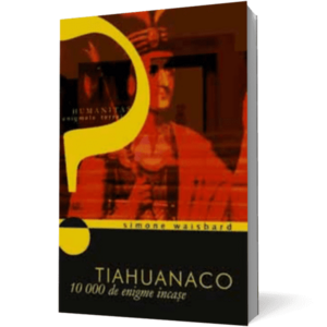 Tiahuanaco. 10000 de enigme incase imagine