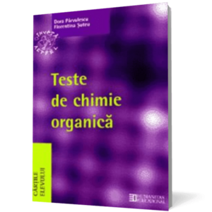 Teste de chimie organică pentru bacalaureat şi admiterea la facultăţile de chimie, medicină, farmacie imagine