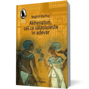 Akhenaton, cel ce salasuieste in adevar imagine