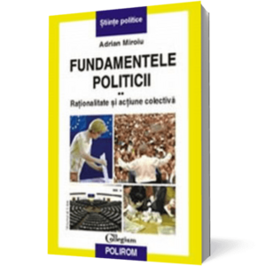 Fundamentele politicii. Vol. al II-lea. Rationalitate si actiune colectiva imagine