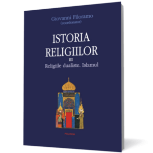 Istoria religiilor. Vol. III Religiile dualiste. Islamul imagine