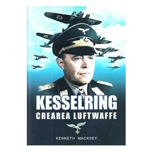 Kesselring, crearea Luftwaffe - Kenneth Macksey imagine