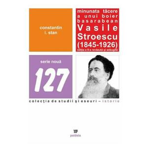 Minunata tacere a unui boier basarabean Vasile Stroescu (1845-1926) Ed.2 - Constatin I. Stan imagine