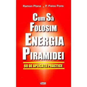 Cum sa folosim energia piramidei - Ramon Plana, P. Palos Pons imagine