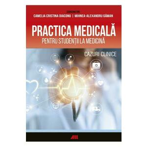 Practica medicala pentru studentii la medicina - Camelia Diaconu, Mihnea-Alexandru Gaman imagine