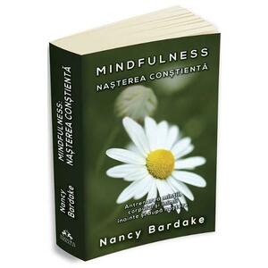 Mindfulness: nasterea constienta - Nancy Bardake imagine
