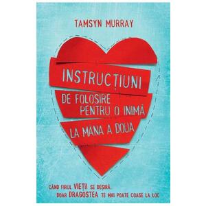 Instructiuni de folosire pentru o inima la mana a doua - Tamsyn Murray imagine