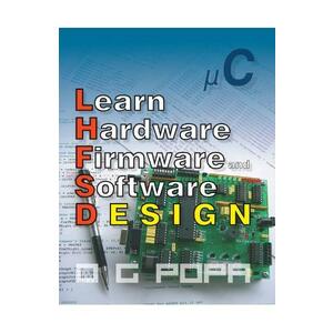 Learn Hardware Firmware and Software Design - O.G. Popa imagine