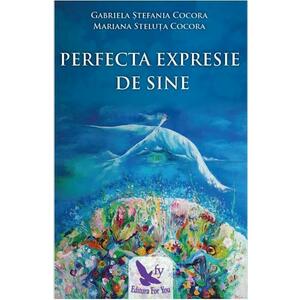 Perfecta expresie de sine - Gabriela Stefania Cocora, Mariana Steluta Cocora imagine