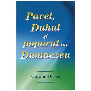 Pavel, Duhul si poporul lui Dumnezeu - Gordon D. Fee imagine