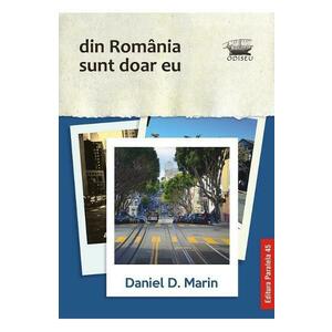 Din Romania sunt doar eu - Daniel D. Marin imagine