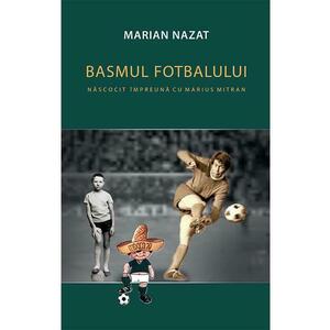 Basmul fotbalului. Nacocit impreuna cu Marius Mitran (2 vol.) - Marian Nazat imagine