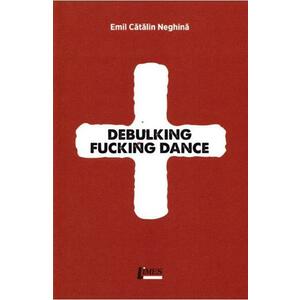 Debulking fucking dance - Emil Catalin Neghina imagine