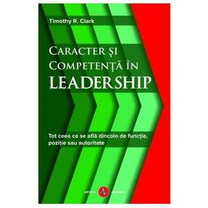 Caracter si competenta in leadership - Timothy R. Clark imagine