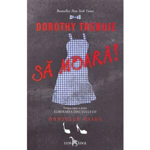 Dorothy trebuie sa moara! Seria Eliberarea Tinutului Oz vol.1 - Danielle Paige imagine