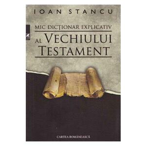Mic dictionar explicativ al Vechiului Testament - Ioan Stancu imagine
