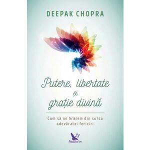 Putere, libertate si gratie divina - Deepak Chopra imagine