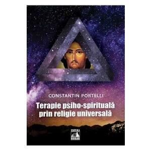 Terapie psiho-spirituala prin religie universala - Constantin Portelli imagine
