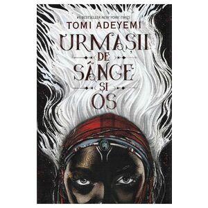 Urmasii de sange si os - Vol. 1 - Trilogia Zestrea Orishei - Tomi Adeyemi imagine