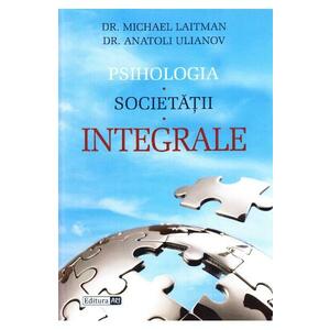 Psihologia societatii integrale - Michael Laitman, Anatoli Ulianov imagine