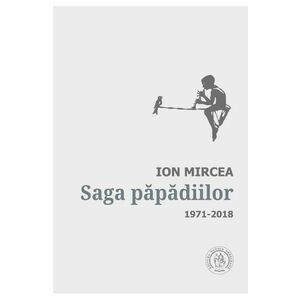 Saga papadiilor. Antologie de autor. 1971-2018 - Ion Mircea imagine