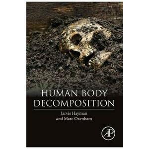 Human Body Decomposition - Jarvis Hayman, Marc F. Oxenham imagine