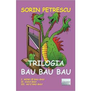 Trilogia Bau Bau Bau - Sorin Petrescu imagine
