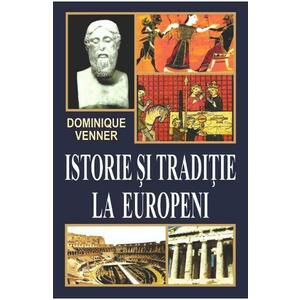 Istorie si traditie la europeni - Dominique Venner imagine