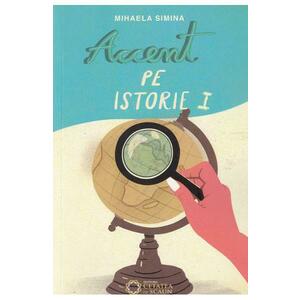 Accent pe istorie vol.1 - Mihaela Simina imagine