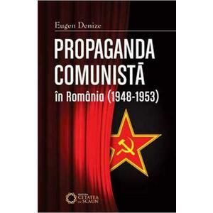 Propaganda comunista in Romania (1948-1953) ed.2 - Eugen Denize imagine