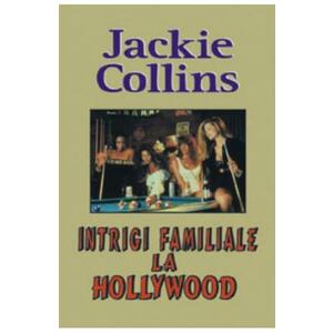 Intrigi familiale la Hollywood - Jackie Collins imagine