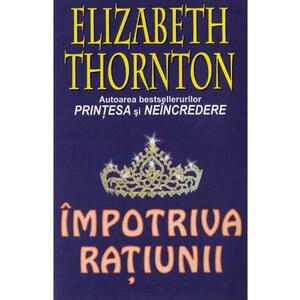 Impotriva ratiunii - Elizabeth Thornton imagine