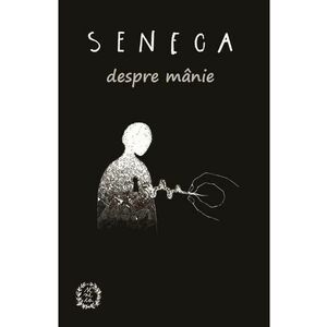 Despre manie - Seneca imagine