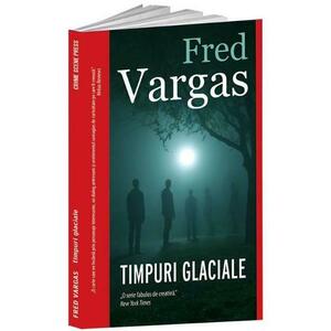 Timpuri glaciale - Fred Vargas imagine